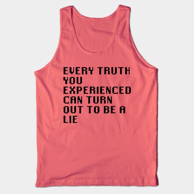 Every Truth You Experienced Can Turn Out To Be A Lie Tank Top by Quality Products